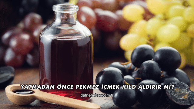 Yatmadan Önce Pekmez İçmek Kilo Aldırır mı?
