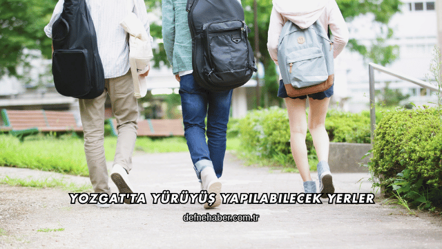 Yozgat'ta Yürüyüş Yapılabilecek Yerler