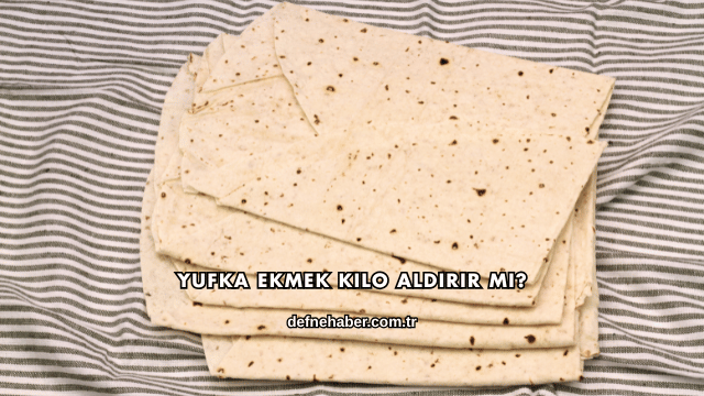 Yufka Ekmek Kilo Aldırır mı?