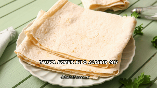 Yufka Ekmek Kilo Aldırır mı?