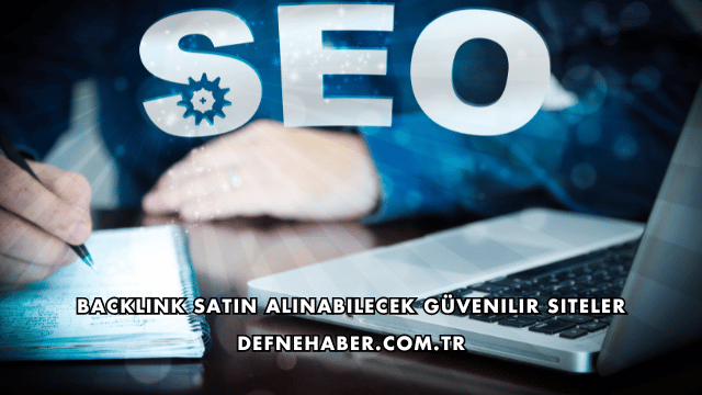 Backlink Satın Alınabilecek Güvenilir Siteler