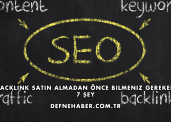 Backlink Satın Almadan Önce Bilmeniz Gereken 7 Şey