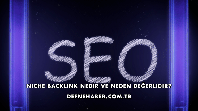 Niche Backlink Nedir ve Neden Değerlidir?