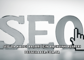 SEO’da Kalıcı Başarı İçin Backlink Rehberi