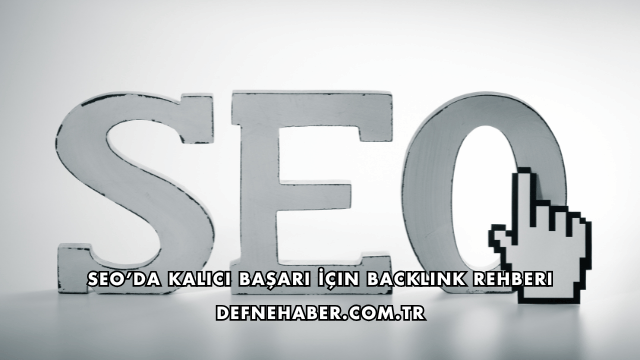 SEO’da Kalıcı Başarı İçin Backlink Rehberi