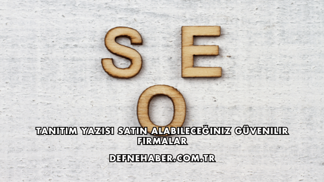 Tanıtım Yazısı Satın Alabileceğiniz Güvenilir Firmalar