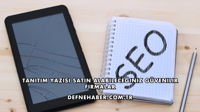 Tanıtım Yazısı Satın Alabileceğiniz Güvenilir Firmalar
