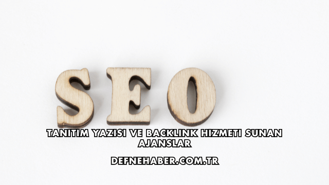 Tanıtım Yazısı ve Backlink Hizmeti Sunan Ajanslar