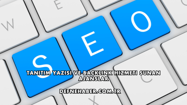 Tanıtım Yazısı ve Backlink Hizmeti Sunan Ajanslar
