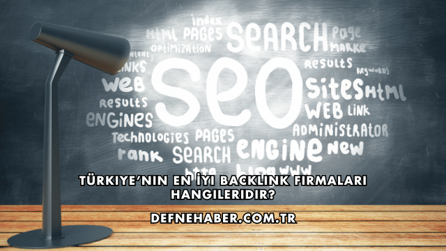 Türkiye’nin En İyi Backlink Firmaları Hangileridir?