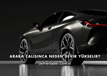 Araba Çalışınca Neden Devir Yükselir?