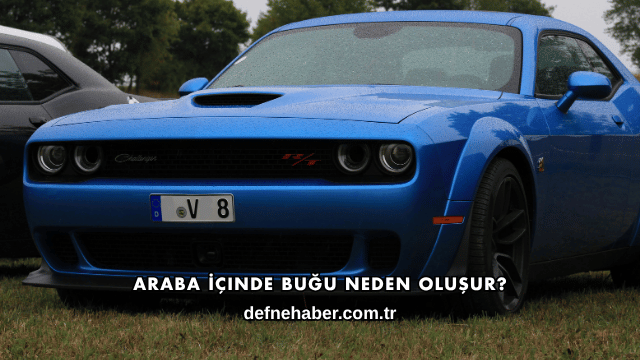 Araba İçinde Buğu Neden Oluşur?