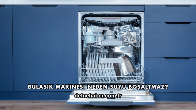 Bulaşık Makinesi Neden Suyu Boşaltmaz?