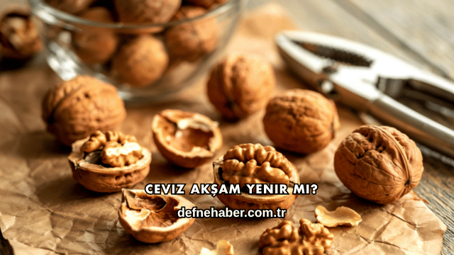 Ceviz Akşam Yenir mi?