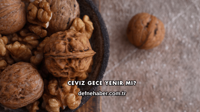 Ceviz Gece Yenir mi?