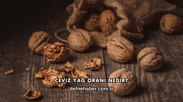Ceviz Yağ Oranı Nedir?