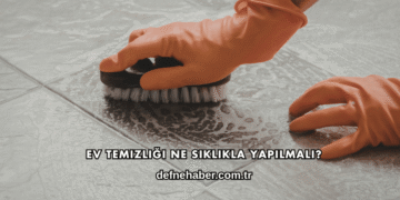 Ev Temizliği Ne Sıklıkla Yapılmalı?
