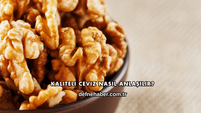 Kaliteli Ceviz Nasıl Anlaşılır?