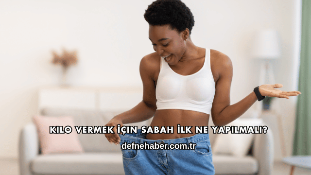 Kilo Vermek İçin Sabah İlk Ne Yapılmalı?