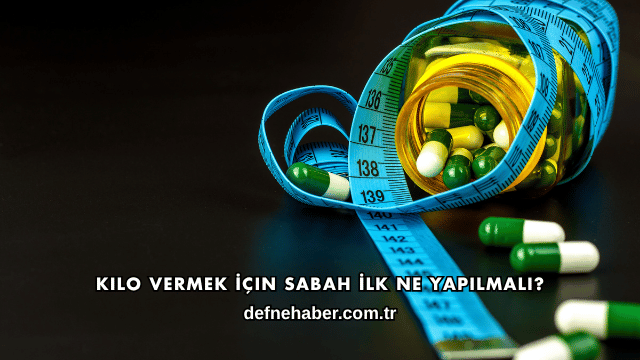 Kilo Vermek İçin Sabah İlk Ne Yapılmalı?