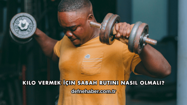 Kilo Vermek İçin Sabah Rutini Nasıl Olmalı?