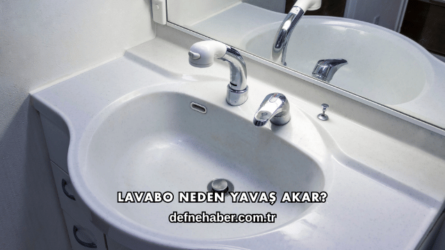 Lavabo Neden Yavaş Akar?