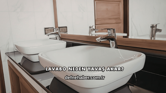 Lavabo Neden Yavaş Akar?