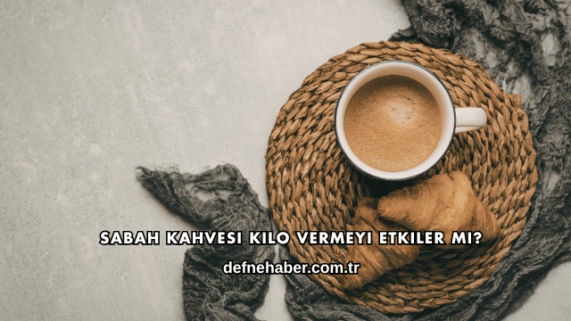 Sabah Kahvesi Kilo Vermeyi Etkiler mi